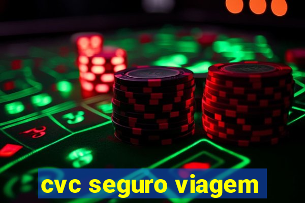 cvc seguro viagem